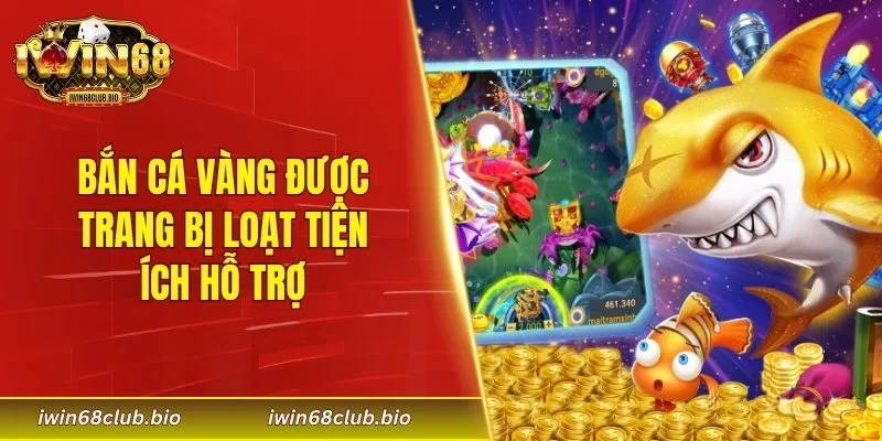 Bắn cá vàng được trang bị loạt tiện ích hỗ trợ