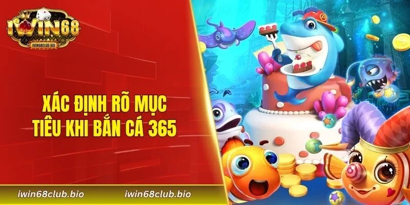 Xác định rõ mục tiêu khi bắn cá 365